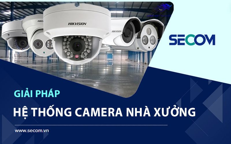 Giải pháp camera cho nhà xưởng SECOM