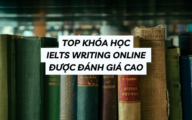 top khóa học ielts writing online