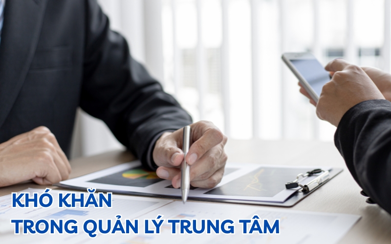 khó khăn trong quản lý trung tâm