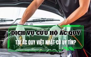 Cứu hộ ắc quy tại Ắc Quy Việt Nhật