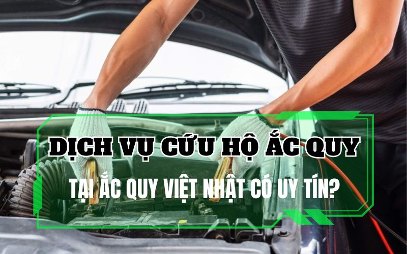 Cứu hộ ắc quy tại Ắc Quy Việt Nhật