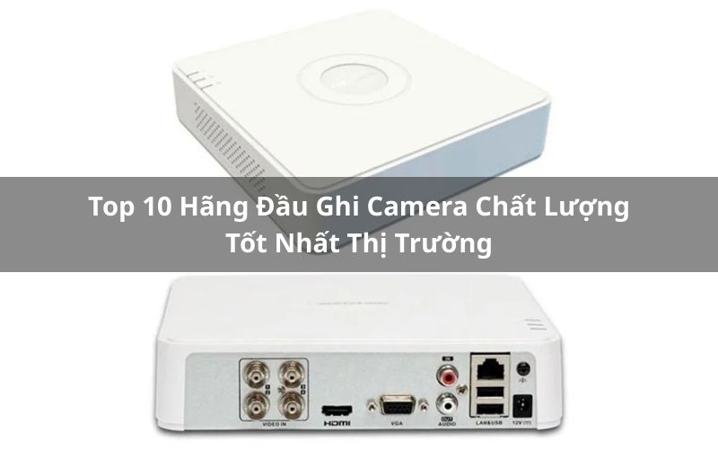 top hãng đầu ghi camera