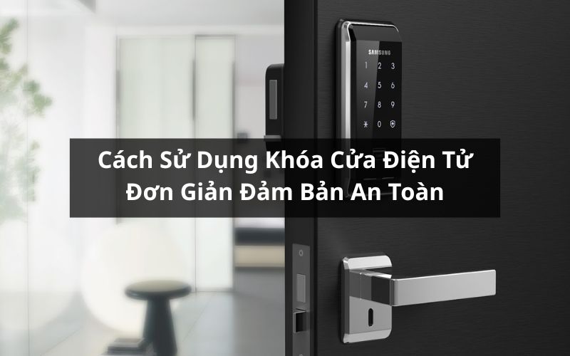 cách sử dụng khóa cửa điện tử